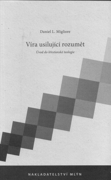 Víra usilující rozumět: Úvod do křesťanské teologie