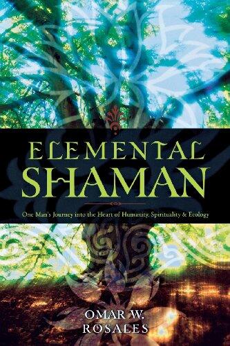Elemental Shaman: One Man's Journey Into the Heart of Humanity, Spirituality & Ecology