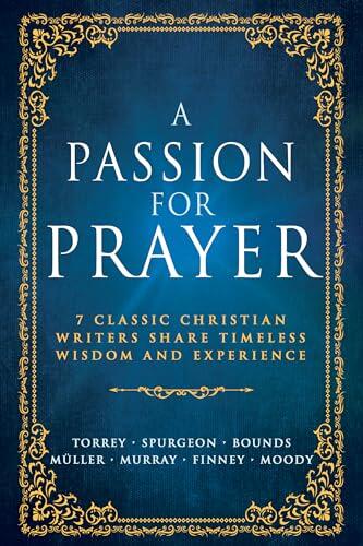 A Passion for Prayer: 7 Classic Christian Writers Share Timeless Wisdom and Experience
