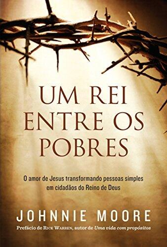 Um Rei entre os Pobres: O Amor de Jesus Transformando Pessoas Simples em Cidadãos do Reino de Deus