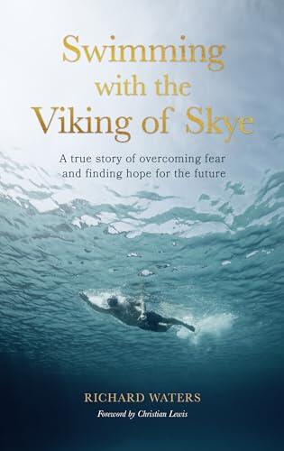 Swimming with the Viking of Skye: A true story of overcoming fear and finding hope for the future