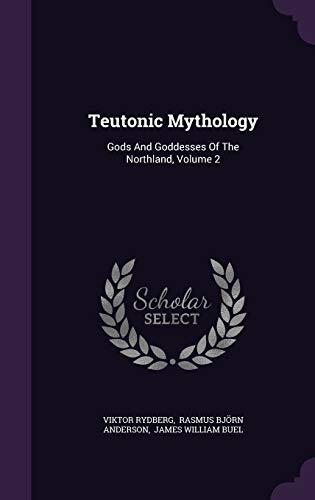 Teutonic Mythology: Gods And Goddesses Of The Northland, Volume 2