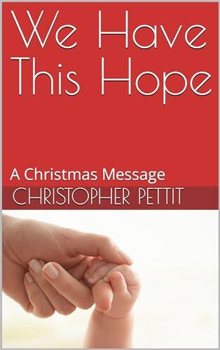 We Have This Hope: A Christmas Message