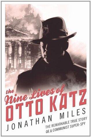 The Nine Lives of Otto Katz: The Remarkable Story of a Communist Super-Spy