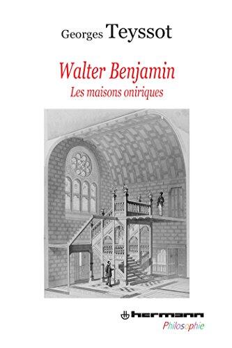 Walter Benjamin: Les maisons oniriques