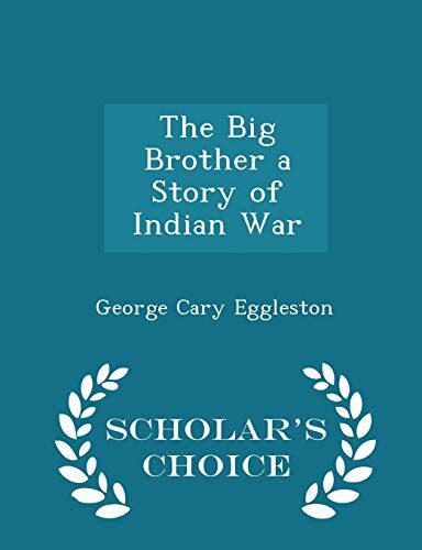 The Big Brother a Story of Indian War - Scholar's Choice Edition