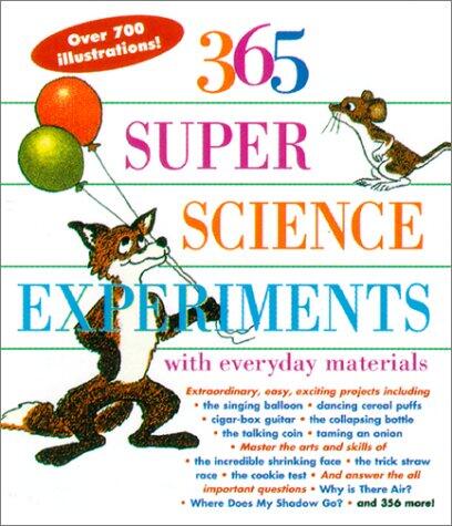 365 Super Science Experiments: With Everyday Materials