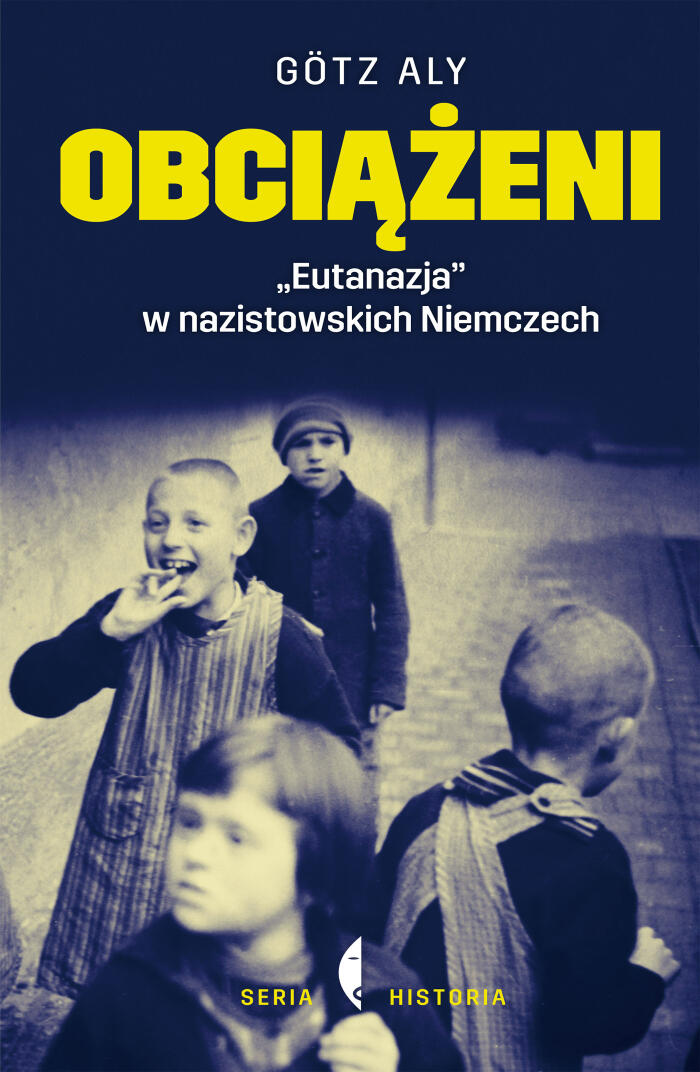 Obciążeni. "Eutanazja" w nazistowskich Niemczech