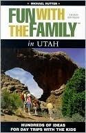 Fun with the Family in Utah: Hundreds of Ideas for Day Trips with the Kids
