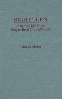 Right Turn: American Life in the Reagan-Bush Era, 1980-1992