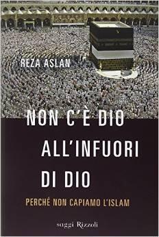 Non c'è dio all'infuori di Dio: Perché non capiamo l'Islam