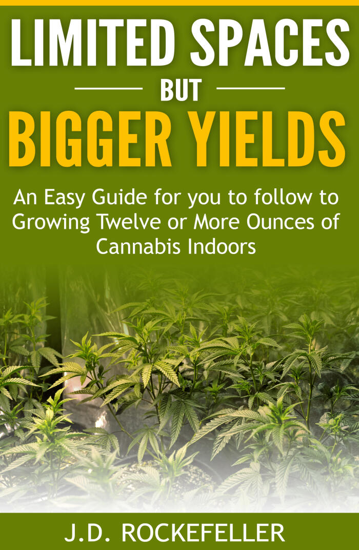 Limited Spaces but Bigger Yields: An Easy Guide for You to Follow to Growing Twelve or More Ounces of Cannabis Indoors