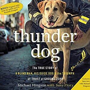Thunder Dog: The True Story of a Blind Man, His Guide Dog, and the Triumph of Trust