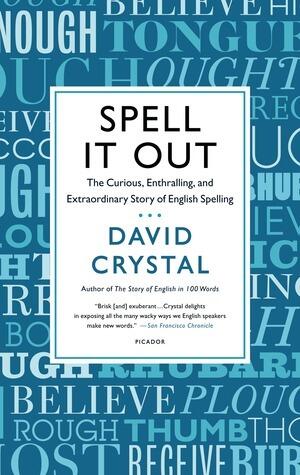 Spell It Out: The Curious, Enthralling, and Extraordinary Story of English Spelling