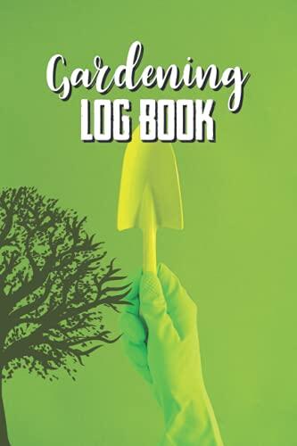 Gardening Log Book: Annual Nature Goals Garden Journal Organize Chart agriculture Keep A Record Of Your Work, Track Crop Performance And Note concerning farming Gear landscaping