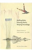 Stuffing Birds, Pressing Plants, Shaping Knowledge: Natural History in North America, 1730-1860 Transactions, American Philosophical Society