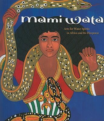 Mami Wata: Arts for Water Spirits in Africa and Its Diasporas