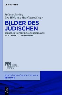 Bilder Des Judischen: Selbst- Und Fremdzuschreibungen Im 20. Und 21. Jahrhundert