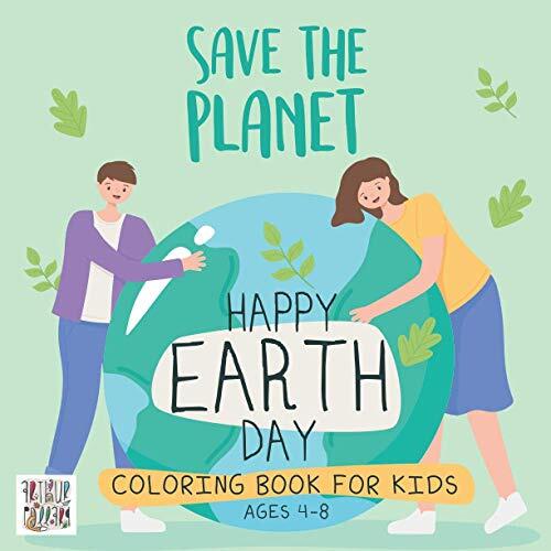 Save The Planet | Happy Earth Day Coloring Book: Fun Coloring Pages for Childrens, Happy Educational Activity for Preschool, Nature Outdoor Workbook ... Toddlers, Ages 4-8, Perfect Gift Occasion