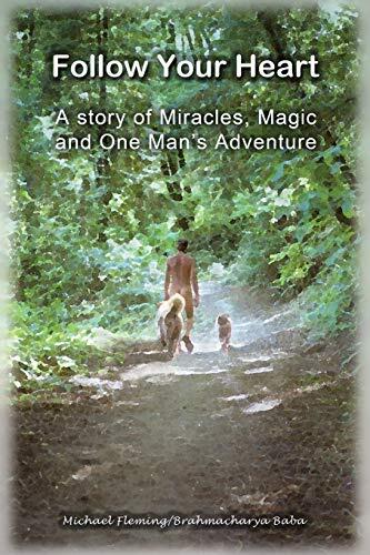 Follow Your Heart: A Story of Miracles, Magic and One Man's Adventure