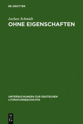 Ohne Eigenschaften: Eine Erl�uterung Zu Musils Grundbegriff
