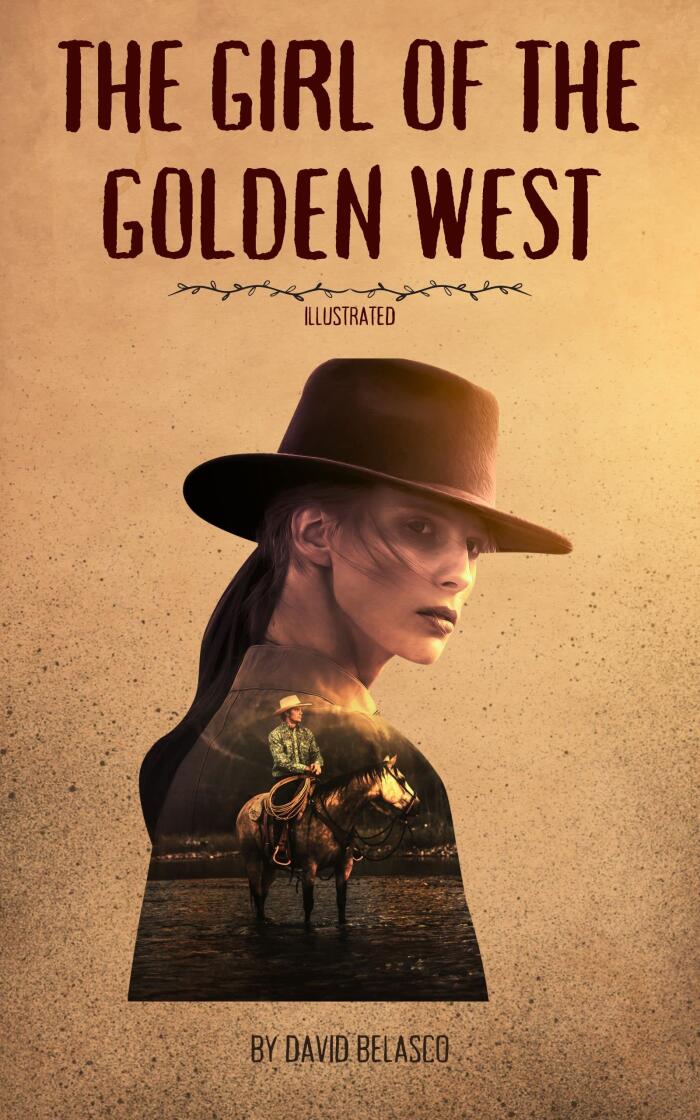 The Girl of the Golden West [Illustrated]