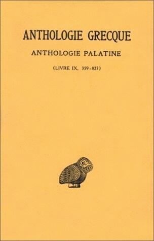 Anthologie grecque. Tome VIII: Anthologie palatine, Livre IX, Épigrammes 359-827