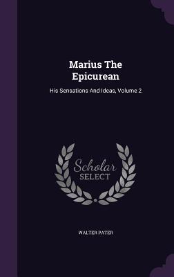 Marius The Epicurean: His Sensations And Ideas, Volume 2