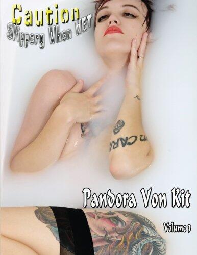Caution Slippery When WET: Pandora Von Kit