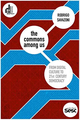 The Commons Among Us: From Digital Culture to 21st Century Democracy