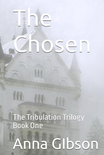 The Chosen: The Tribulation Trilogy Book One