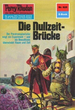Perry Rhodan 625: Die Nullzeit-Brücke: Perry Rhodan-Zyklus "Das kosmische Schachspiel" (Perry Rhodan-Erstauflage)