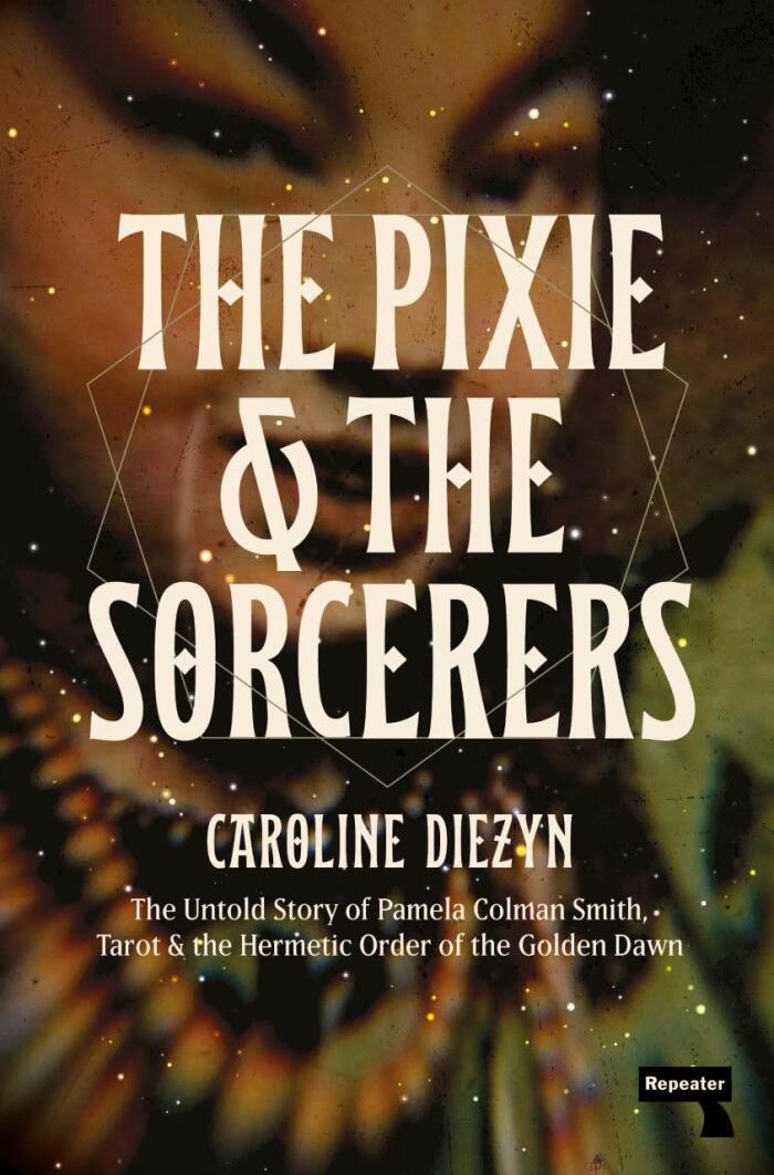 The Pixie and the Sorcerers: The Untold Story of Pamela Colman Smith, Tarot, and the Hermetic Order of the Golden Dawn