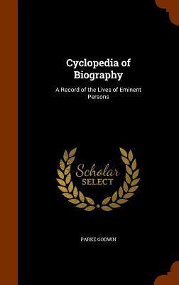 Cyclopedia of Biography: A Record of the Lives of Eminent Persons