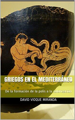 Griegos en el Mediterráneo: De la formación de la polis a la colonización