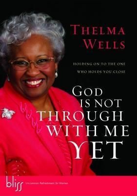 God Is Not Through with Me Yet: Holding on to the One Who Holds You Close