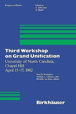 Third Workshop on Grand Unification: University of North Carolina, Chapel Hill April 15-17, 1982