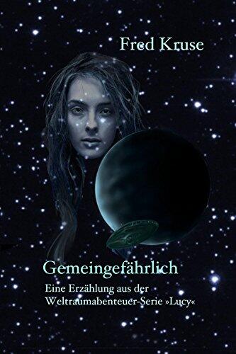 Gemeingefährlich: Eine Erzählung aus der Weltraumserie Lucy