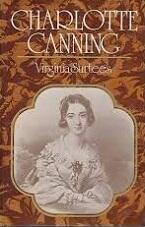 Charlotte Canning: Lady in Waiting to Queen Victoria and Wife of the First Viceroy of India 1817 1861