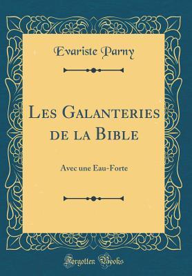 Les Galanteries de la Bible: Avec une Eau-Forte