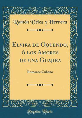 Elvira de Oquendo, ó los Amores de una Guajira: Romance Cubano
