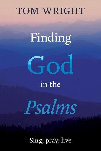 Finding God in the Psalms: Sing, pray, live