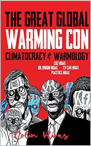 THE GREAT GLOBAL WARMING CON: CLIMATOCRACY & WARMOLOGY