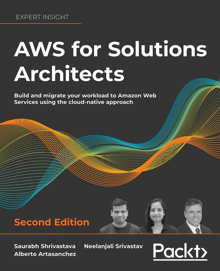 AWS For Solutions Architects (Second Edition): The Definitive Guide To AWS Solutions Architecture For Migrating To, Building, Scaling, And Succeeding In The Cloud
