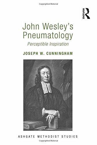 John Wesley's Pneumatology: Perceptible Inspiration (Ashgate Methodist Studies)