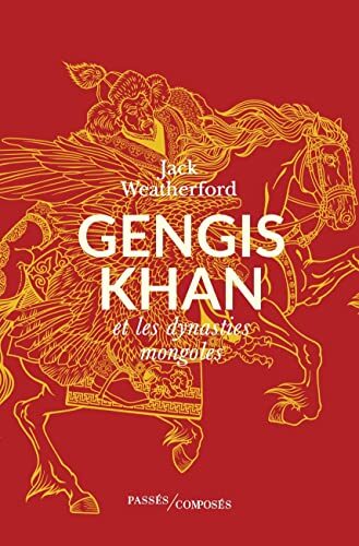 Gengis Khan: Et les dynasties mongoles