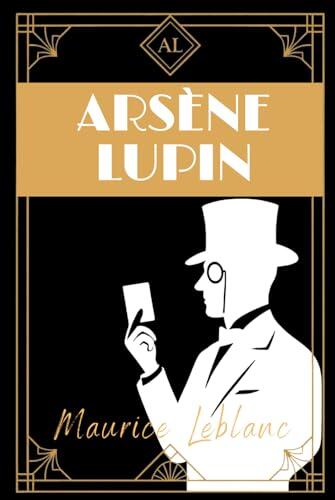 Arsène Lupin: Classic French Crime, Mystery & Heist Adventures of a Gentleman Thief by Maurice Leblanc - English Translation HARDCOVER