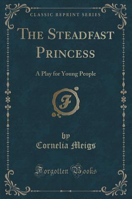 The Steadfast Princess: A Play for Young People