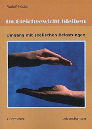 Im Gleichgewicht bleiben: Umgang mit seelischen Belastungen (Lebensformen)