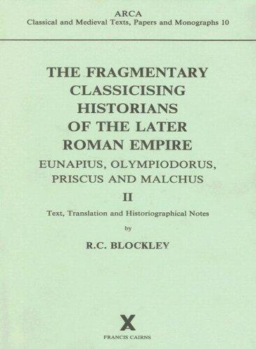 The Fragmentary Classicising Historians of the Later Roman Empire II: Eunapius, Olympiodorus, Priscus and Malchus: 002